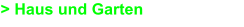 > Haus und Garten
