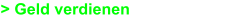 > Geld verdienen